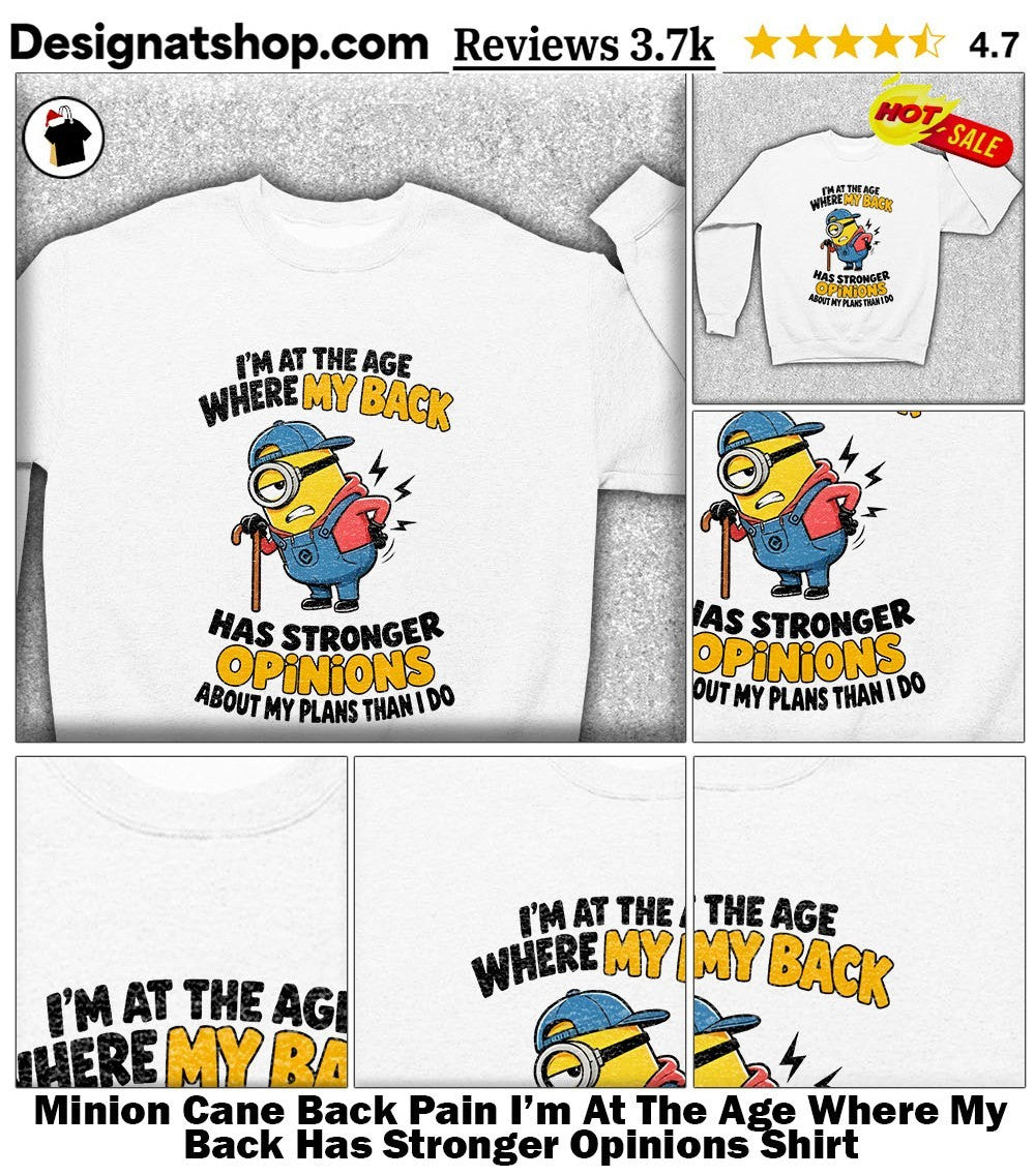 Minion Cane Back Pain I’m At The Age Where My Back Has Stronger Opinions Shirt