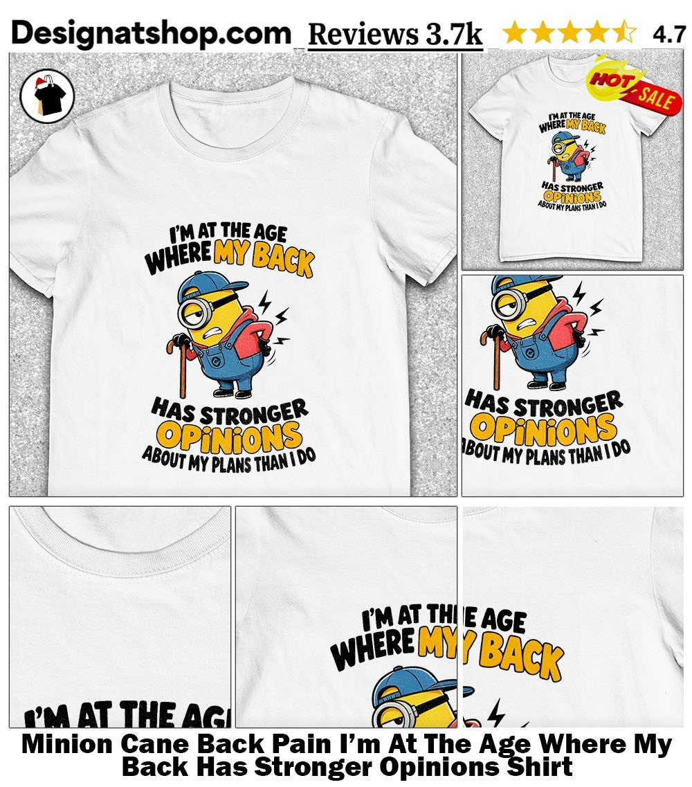 Minion Cane Back Pain I’m At The Age Where My Back Has Stronger Opinions Shirt