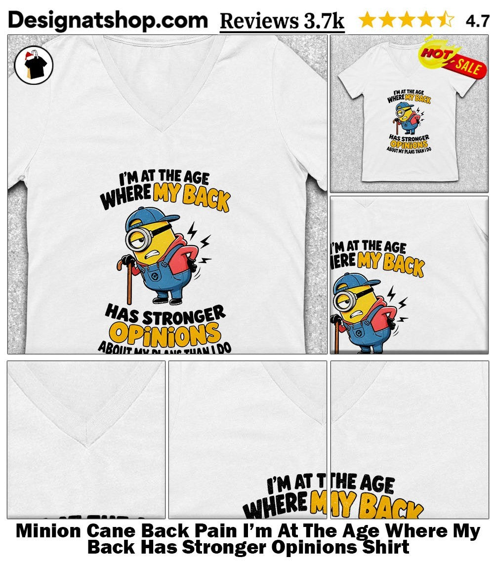 Minion Cane Back Pain I’m At The Age Where My Back Has Stronger Opinions Shirt