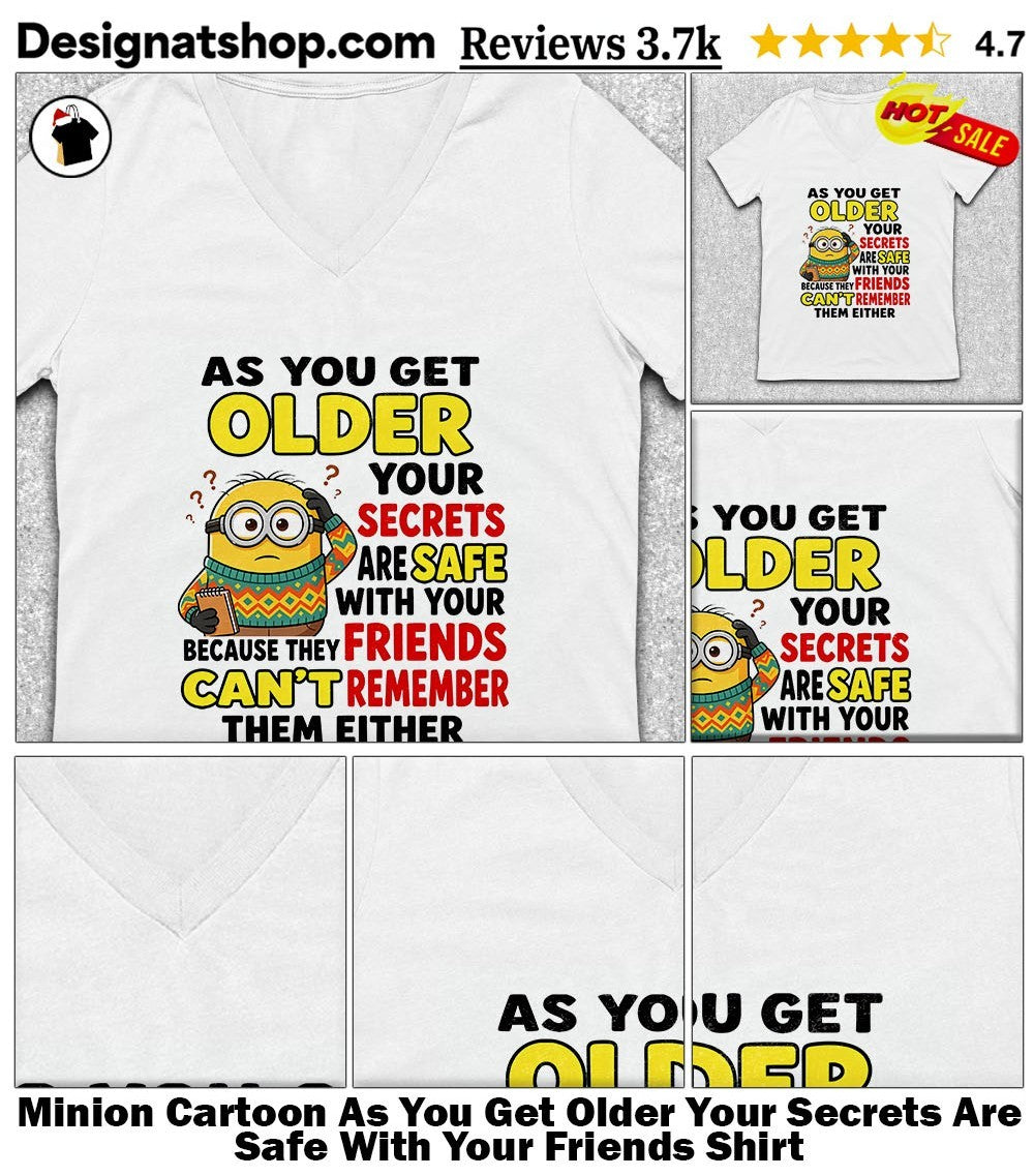 Minion Cartoon As You Get Older Your Secrets Are Safe With Your Friends Shirt