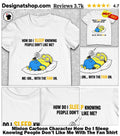 Minion Cartoon Character How Do I Sleep Knowing People Don’t Like Me With The Fan Shirt