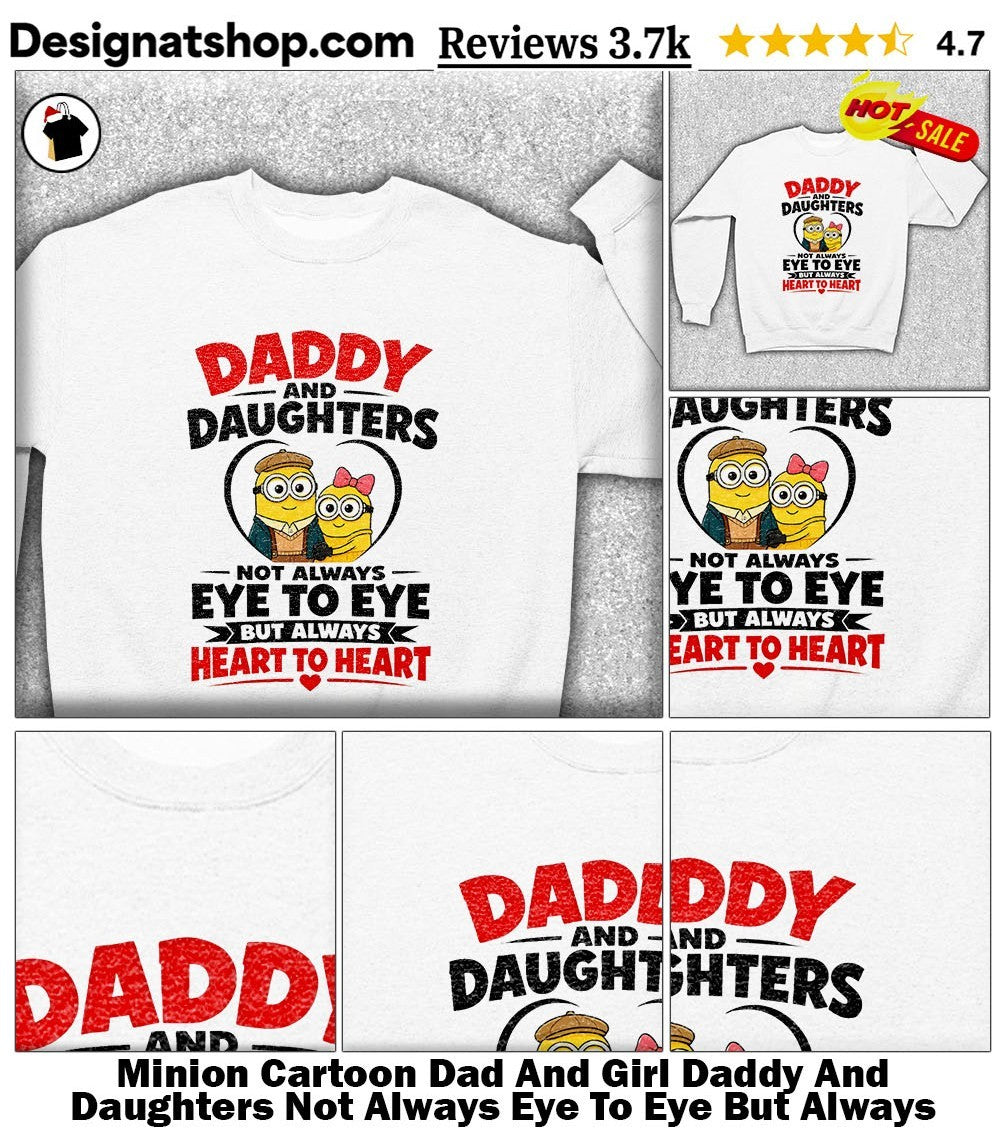 Minion Cartoon Dad And Girl Daddy And Daughters Not Always Eye To Eye But Always Heart To Heart Shirt