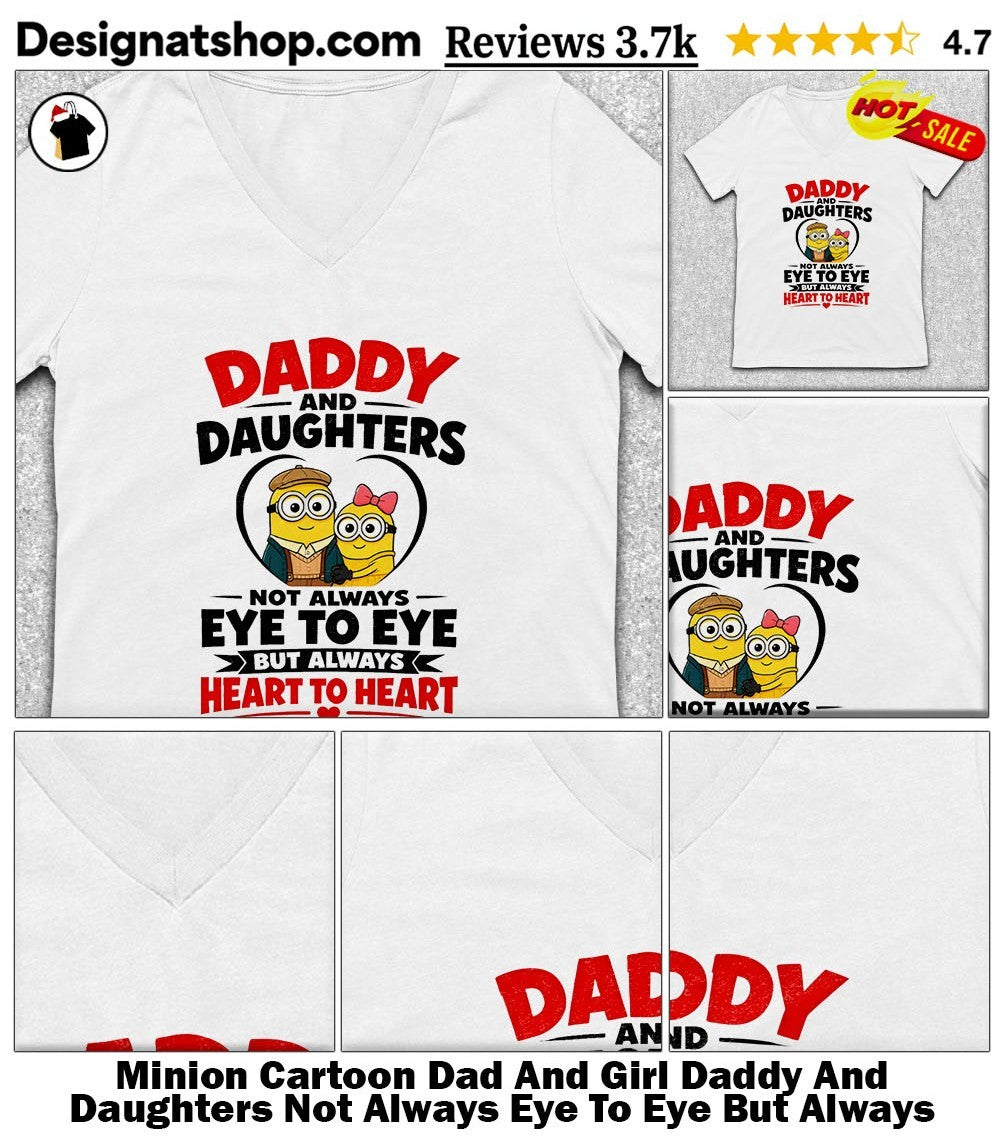 Minion Cartoon Dad And Girl Daddy And Daughters Not Always Eye To Eye But Always Heart To Heart Shirt