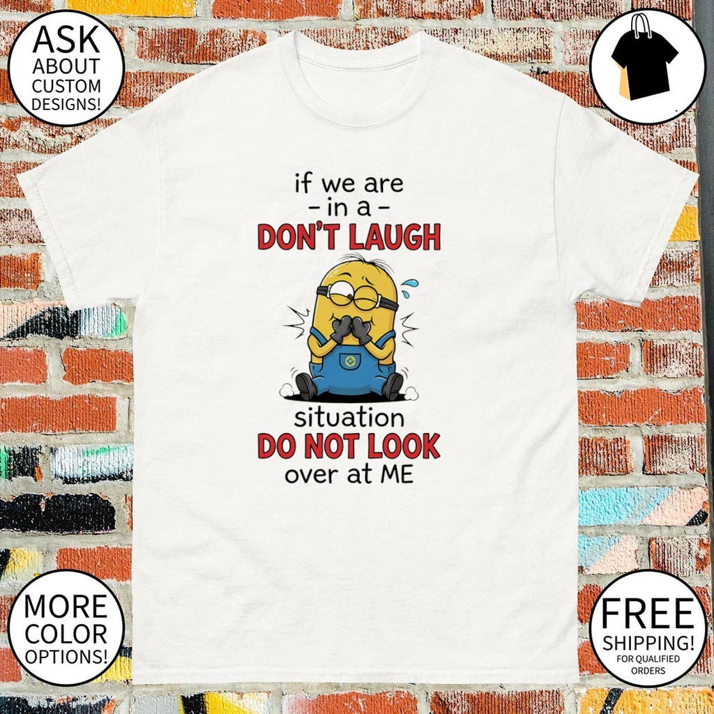 Minion Cartoon If We Are In A Don’t Laugh Situation Do Not Look Shirt