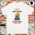 Minion Cartoon If We Are In A Don’t Laugh Situation Do Not Look Shirt