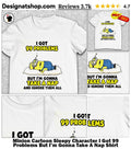 Minion Cartoon Sleepy Character I Got 99 Problems But I’m Gonna Take A Nap Shirt