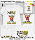 Minion Cartoon With Yup I Did It I Done Lost My Whole Damn Mind shirt