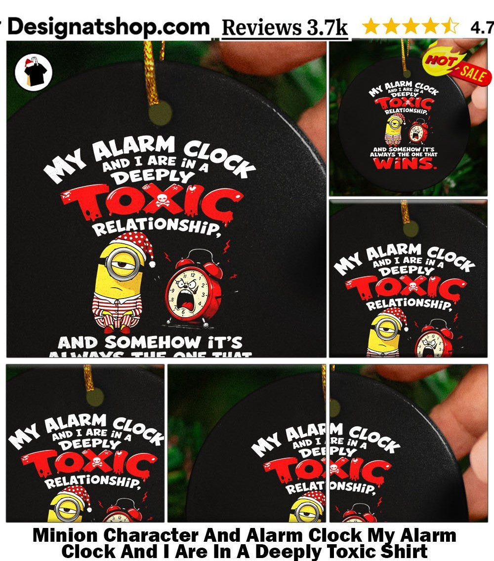 Minion Character And Alarm Clock My Alarm Clock And I Are In A Deeply Toxic Shirt