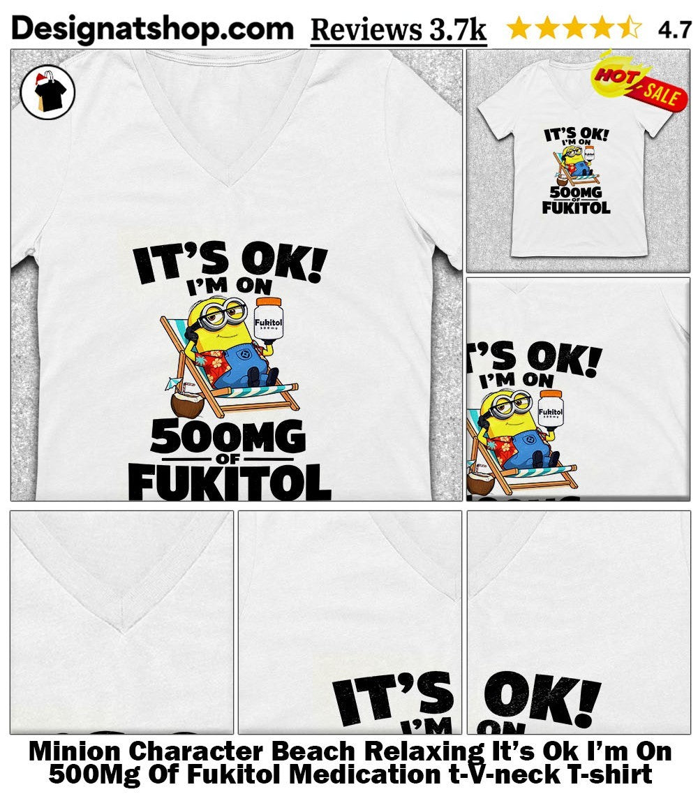 Minion Character Beach Relaxing It’s Ok I’m On 500Mg Of Fukitol Medication t-shirt