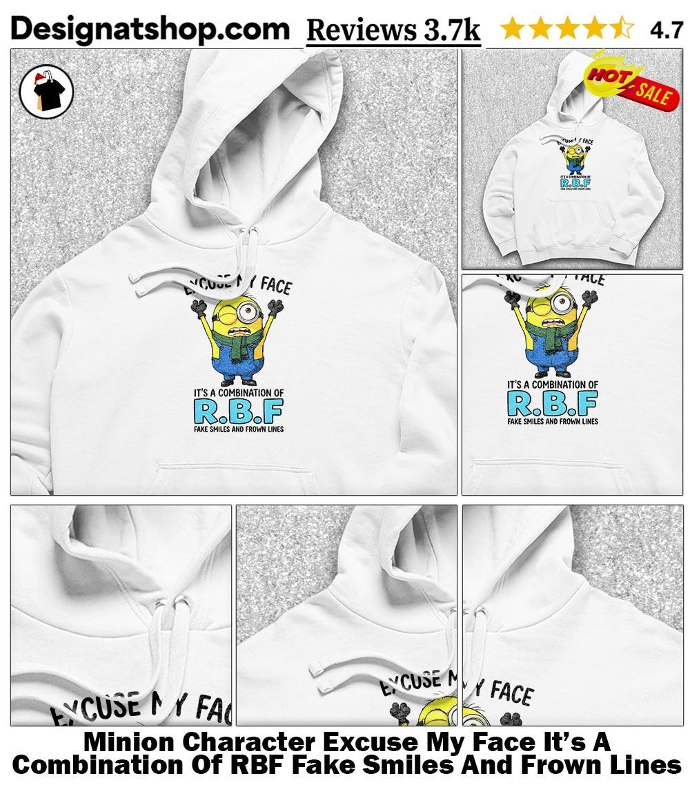 Minion Character Excuse My Face It’s A Combination Of RBF Fake Smiles And Frown Lines Shirt