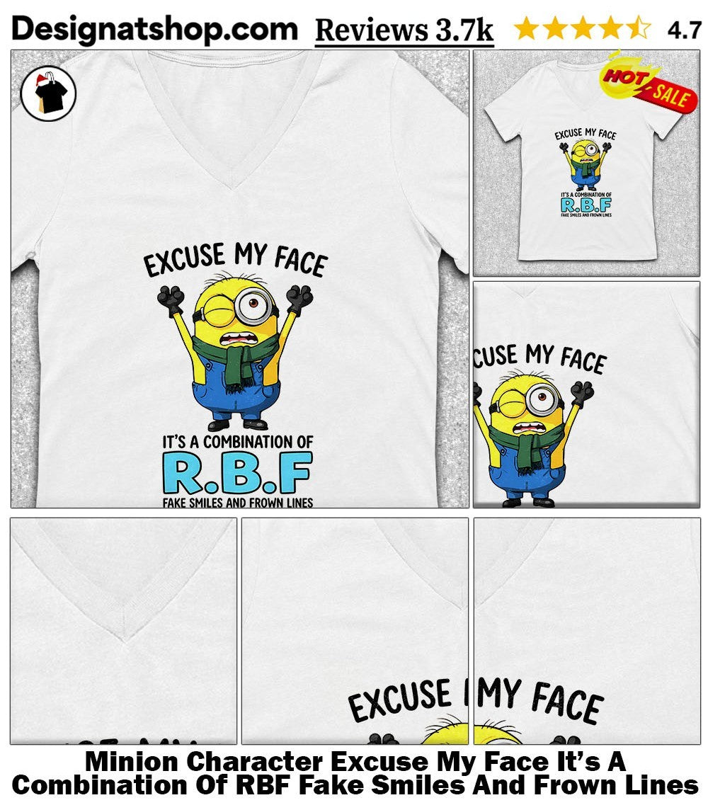 Minion Character Excuse My Face It’s A Combination Of RBF Fake Smiles And Frown Lines Shirt