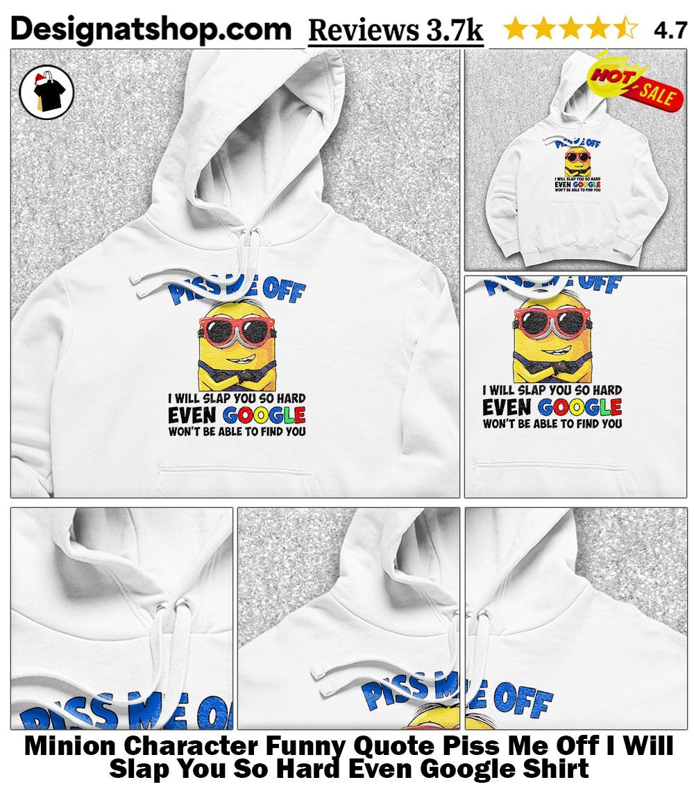 Minion Character Funny Quote Piss Me Off I Will Slap You So Hard Even Google Shirt