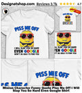 Minion Character Funny Quote Piss Me Off I Will Slap You So Hard Even Google Shirt