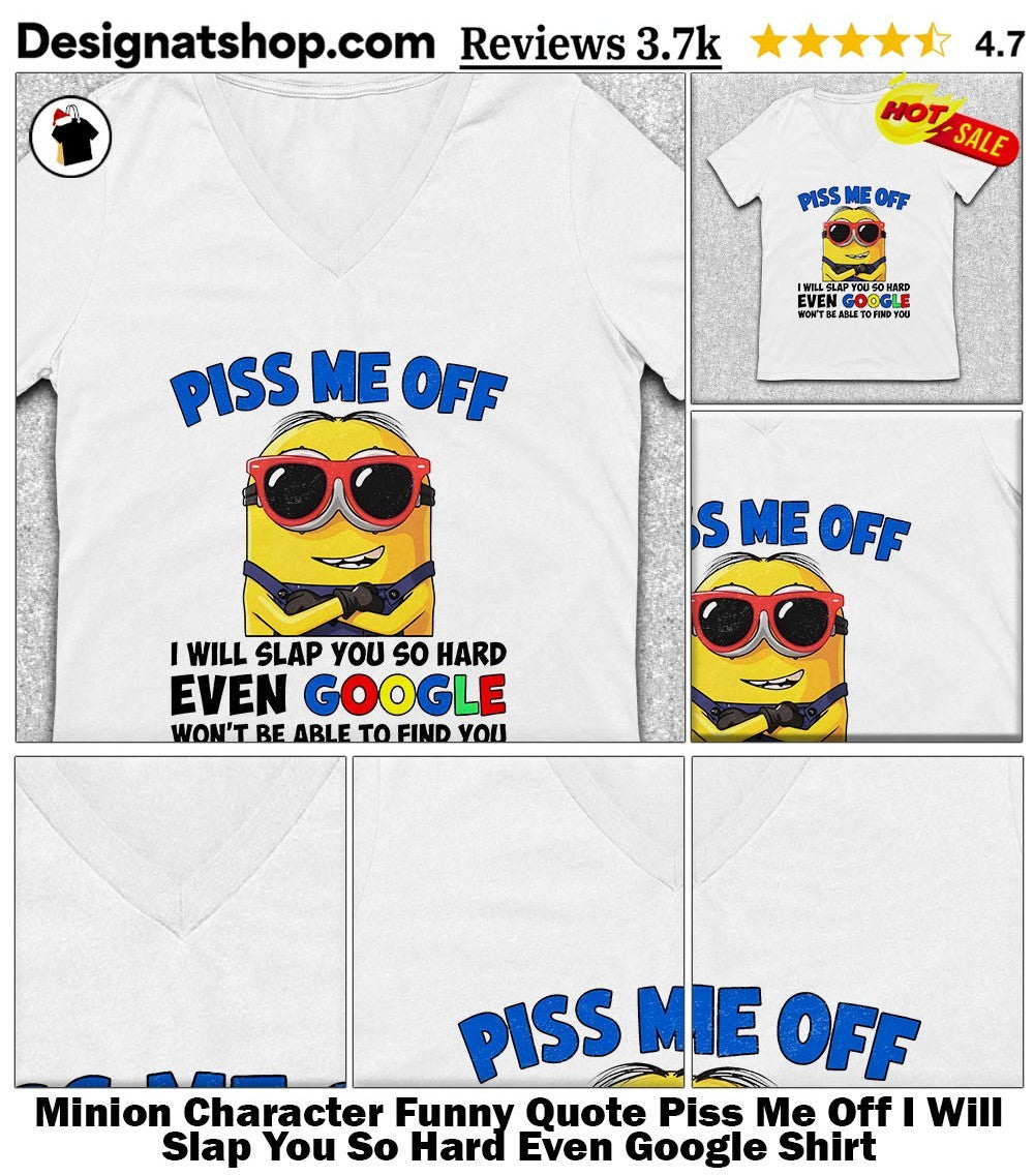 Minion Character Funny Quote Piss Me Off I Will Slap You So Hard Even Google Shirt
