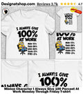 Minion Character I Always Give 100 Percent At Work Monday Through Friday shirt