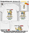 Minion Character I Might Be Mean But I Have A Good Heart When I Tell Someone Shirt
