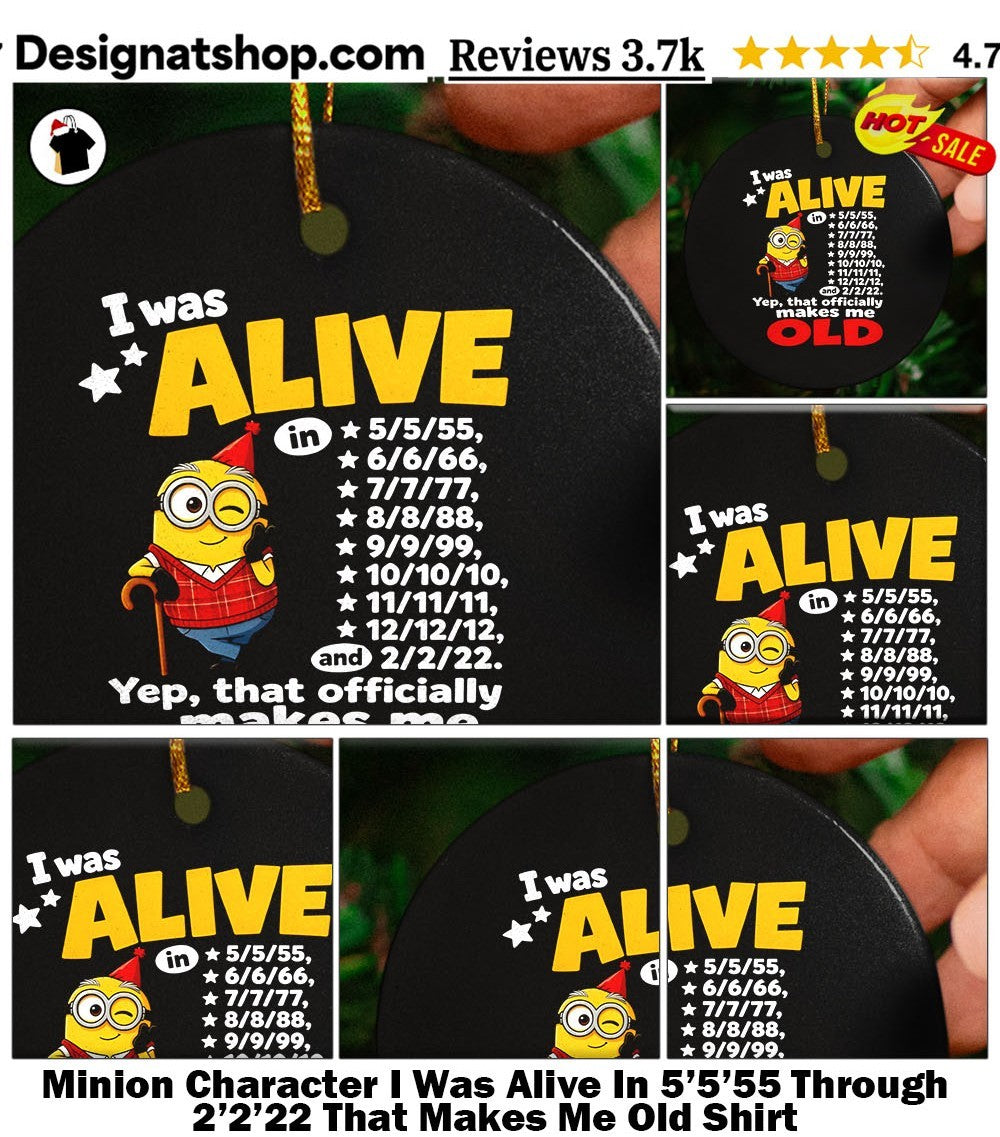 Minion Character I Was Alive In 5’5’55 Through 2’2’22 That Makes Me Old Shirt