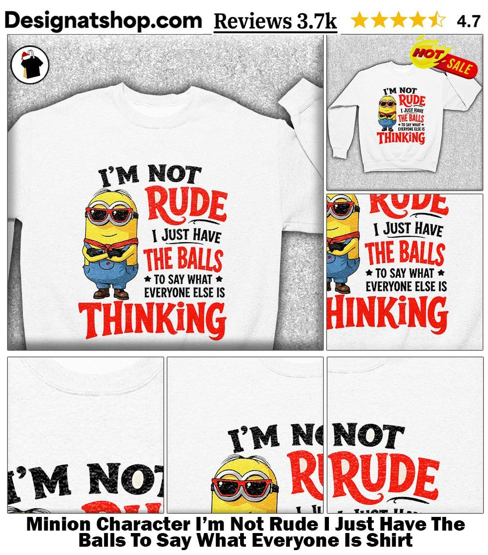 Minion Character I’m Not Rude I Just Have The Balls To Say What Everyone Is Shirt