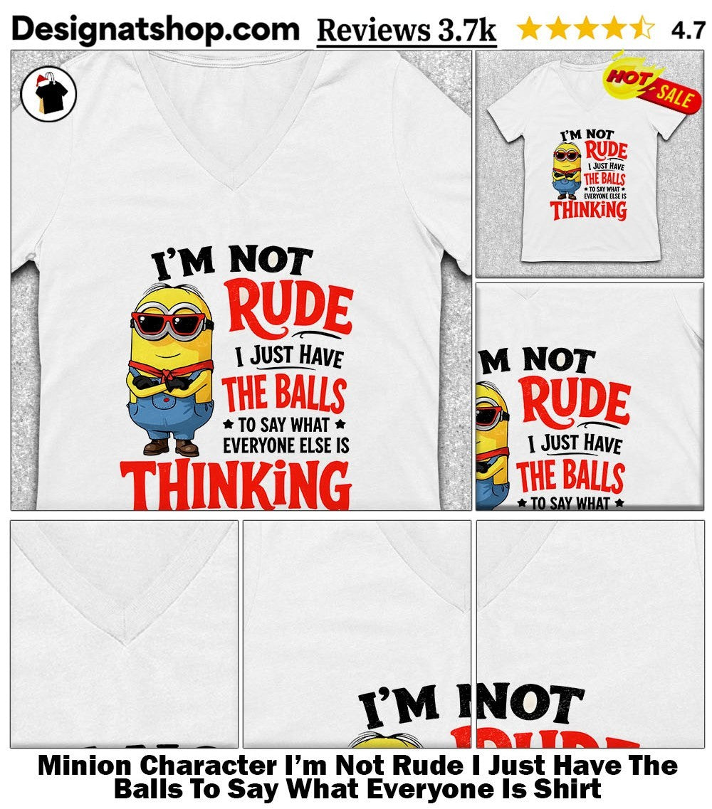 Minion Character I’m Not Rude I Just Have The Balls To Say What Everyone Is Shirt