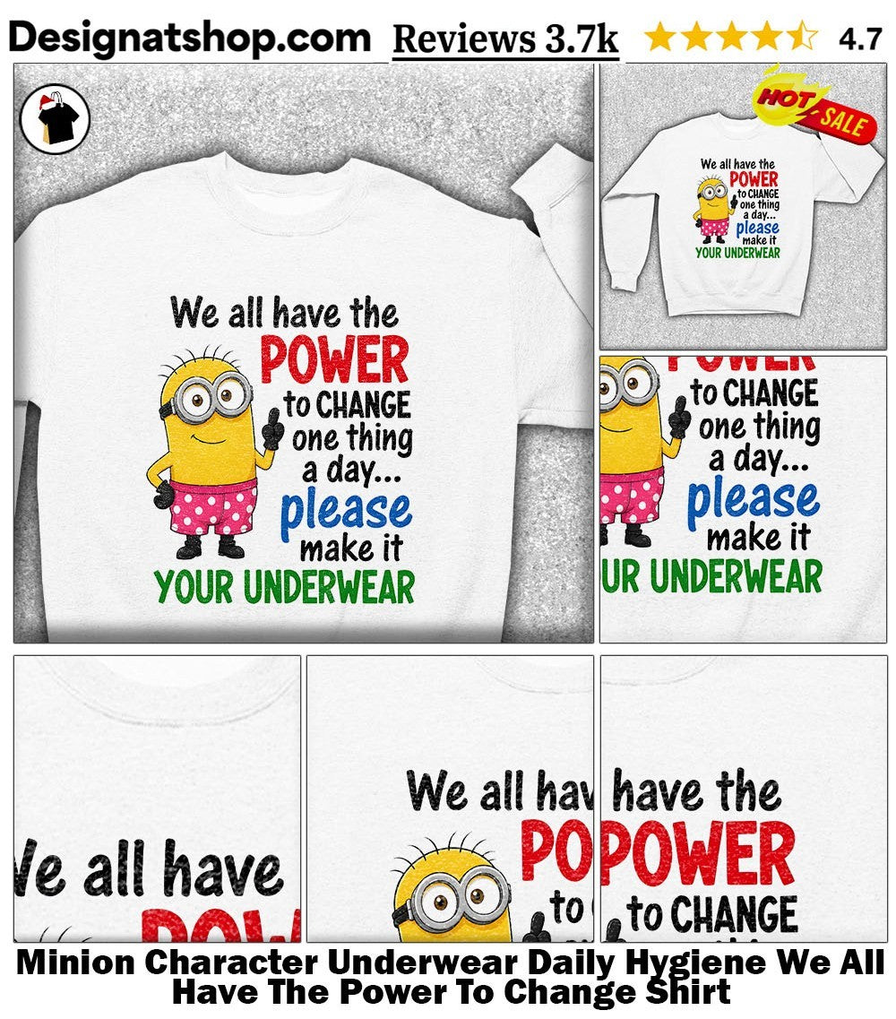 Minion Character Underwear Daily Hygiene We All Have The Power To Change Shirt