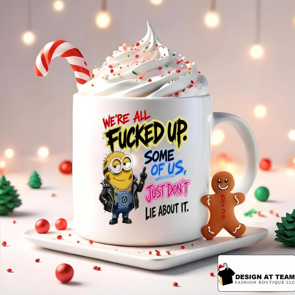 Minion Character We’re All Fucked Up Some Of Us Just Don’t Lie About It Shirt