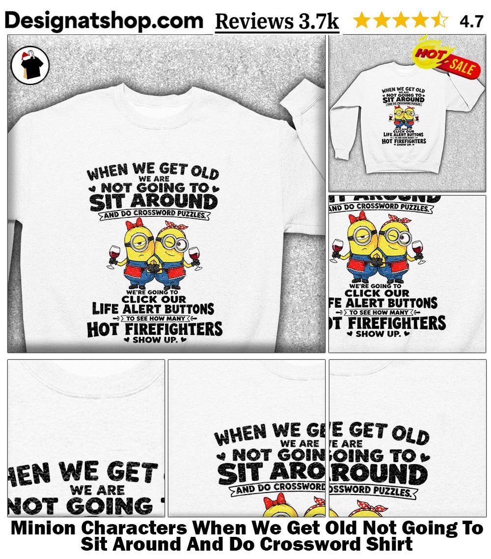 Minion Characters When We Get Old Not Going To Sit Around And Do Crossword Shirt