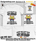 Minion Characters When We Get Old Not Going To Sit Around And Do Crossword Shirt