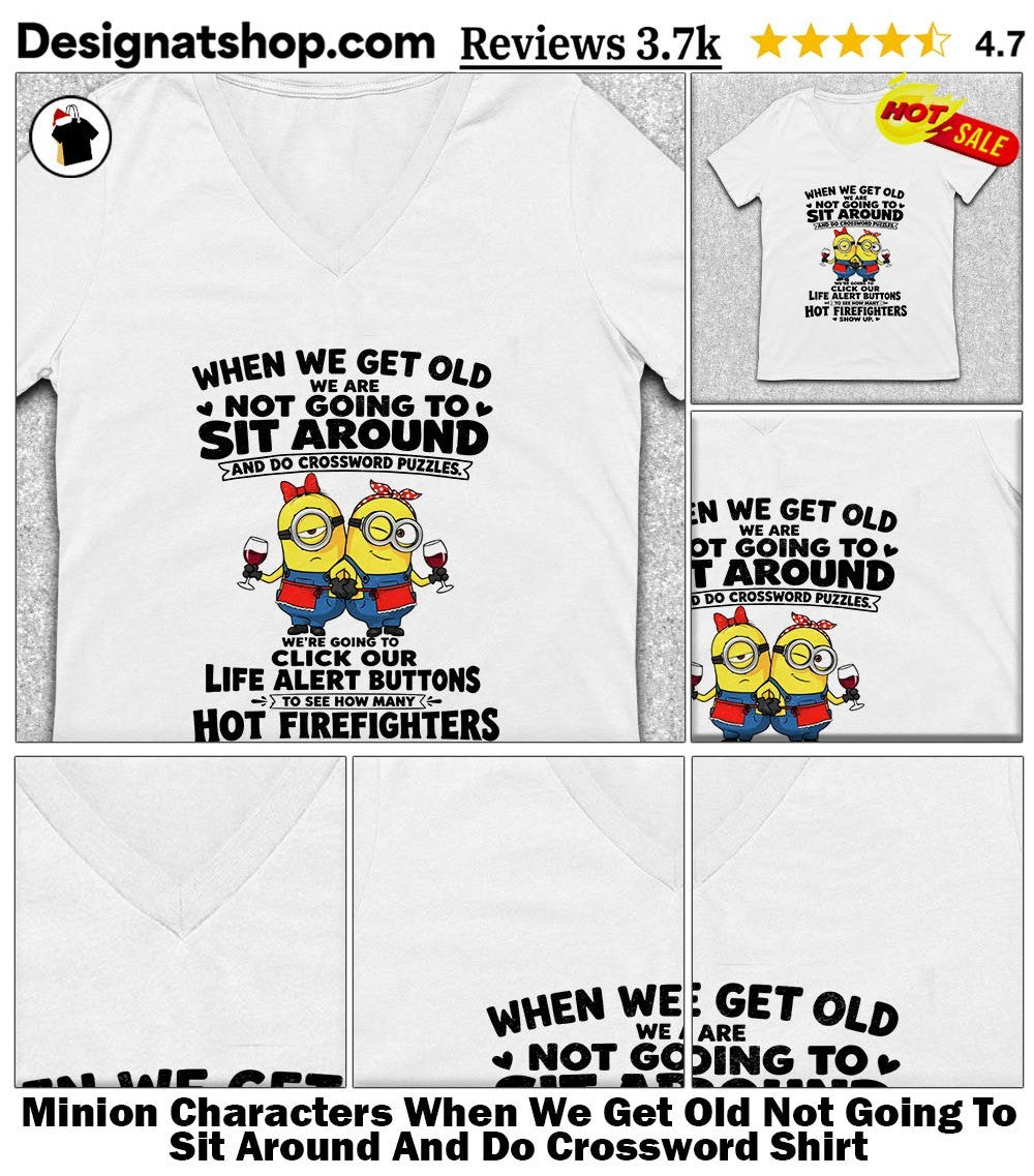 Minion Characters When We Get Old Not Going To Sit Around And Do Crossword Shirt