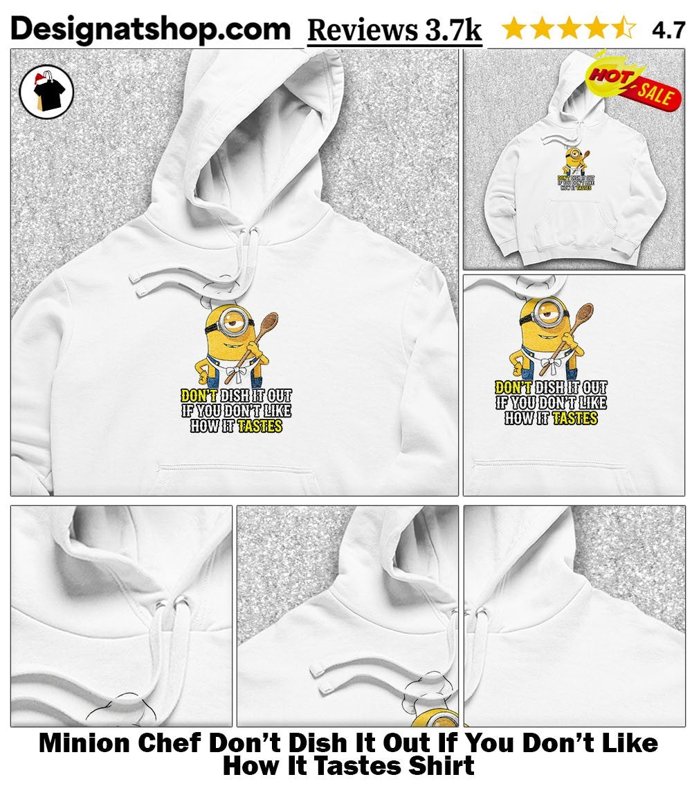 Minion Chef Don’t Dish It Out If You Don’t Like How It Tastes Shirt