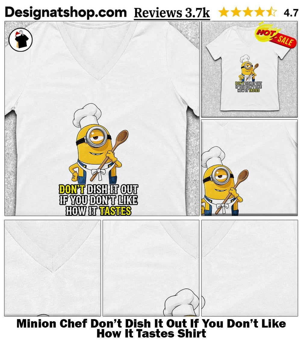 Minion Chef Don’t Dish It Out If You Don’t Like How It Tastes Shirt