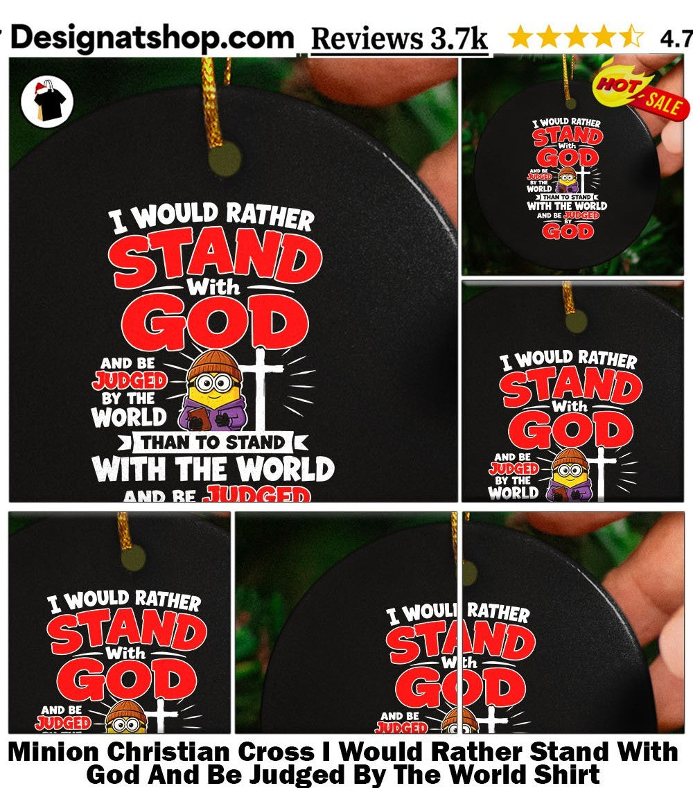Minion Christian Cross I Would Rather Stand With God And Be Judged By The World Shirt