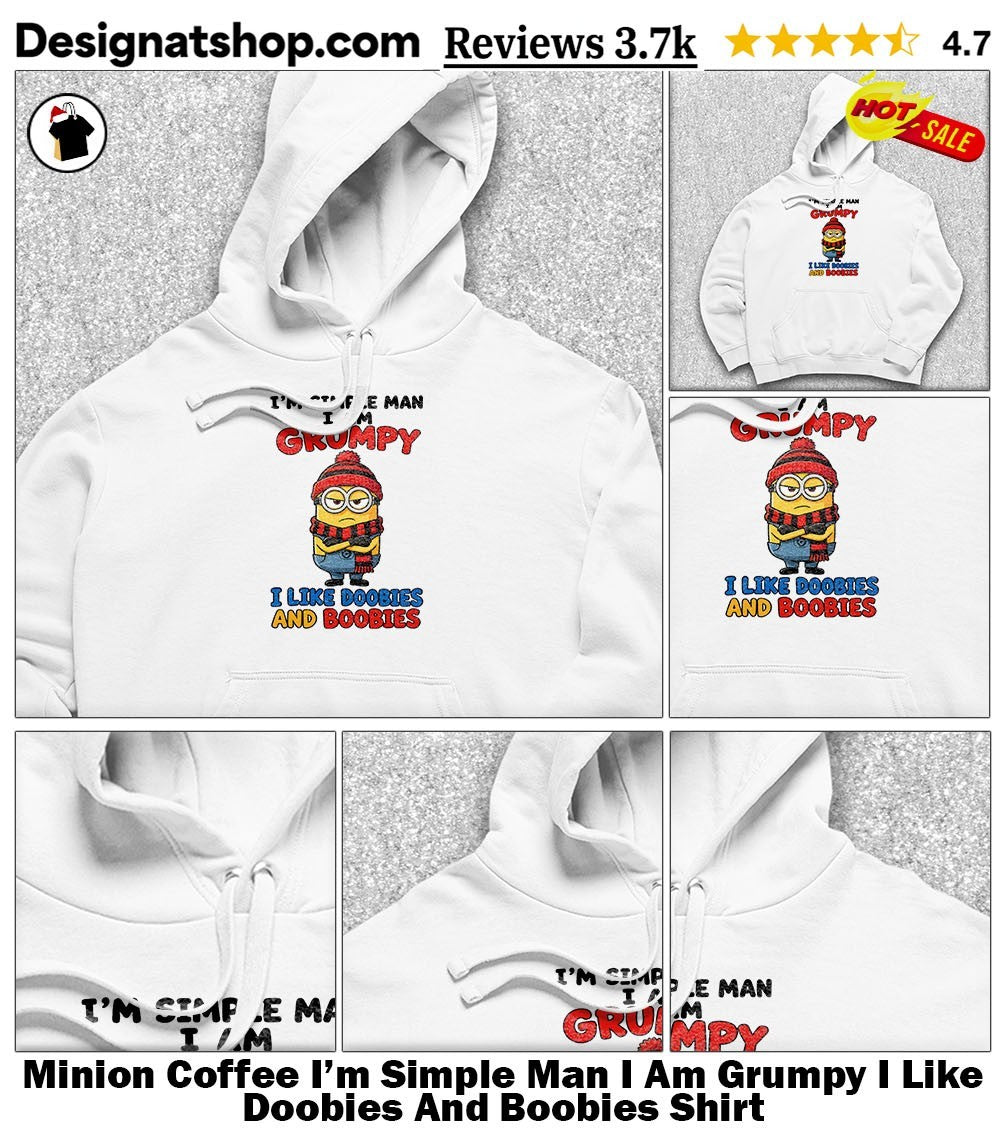 Minion Coffee I’m Simple Man I Am Grumpy I Like Doobies And Boobies Shirt