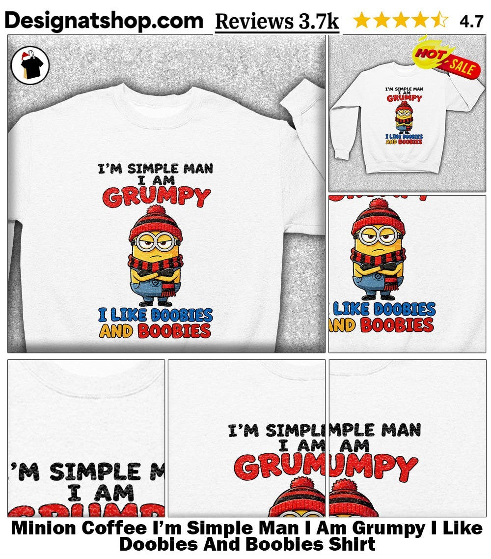 Minion Coffee I’m Simple Man I Am Grumpy I Like Doobies And Boobies Shirt