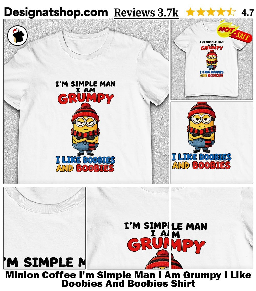 Minion Coffee I’m Simple Man I Am Grumpy I Like Doobies And Boobies Shirt