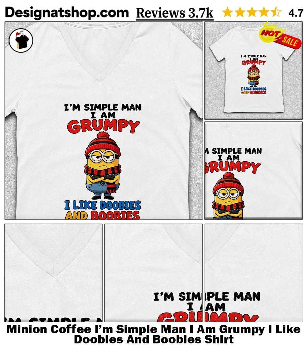 Minion Coffee I’m Simple Man I Am Grumpy I Like Doobies And Boobies Shirt
