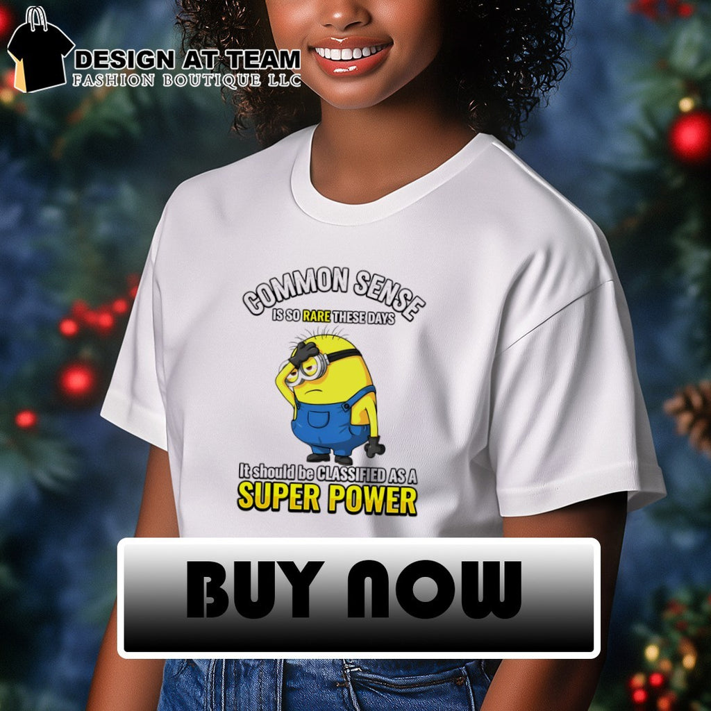 Minion Common Sense Is So Rare These Days It Should Be Classified As A Super Power Shirt