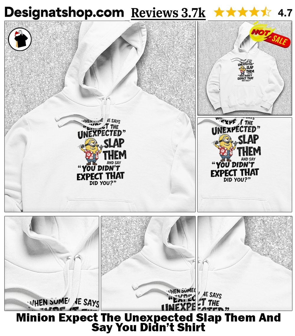 Minion Expect The Unexpected Slap Them And Say You Didn’t Shirt