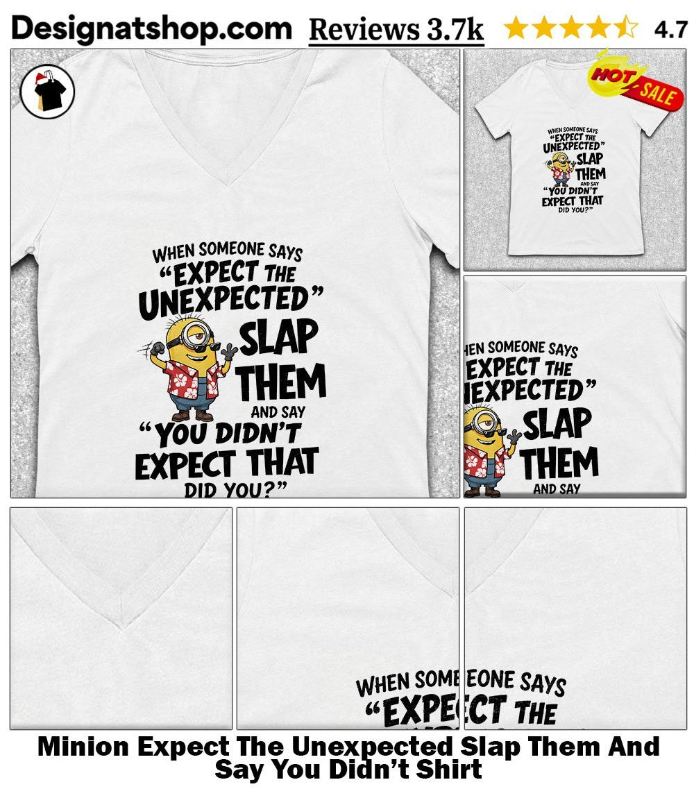 Minion Expect The Unexpected Slap Them And Say You Didn’t Shirt