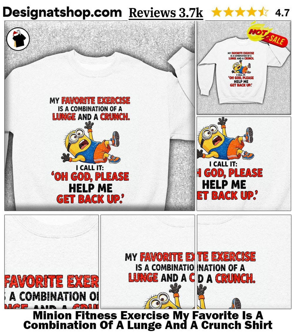 Minion Fitness Exercise My Favorite Is A Combination Of A Lunge And A Crunch Shirt