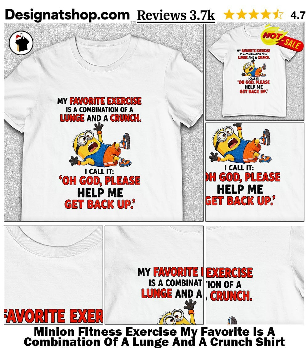 Minion Fitness Exercise My Favorite Is A Combination Of A Lunge And A Crunch Shirt