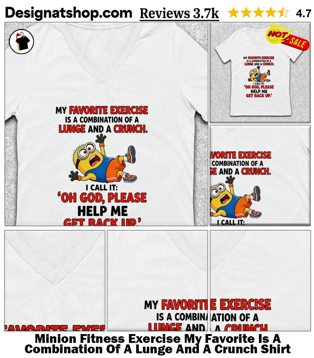 Minion Fitness Exercise My Favorite Is A Combination Of A Lunge And A Crunch Shirt