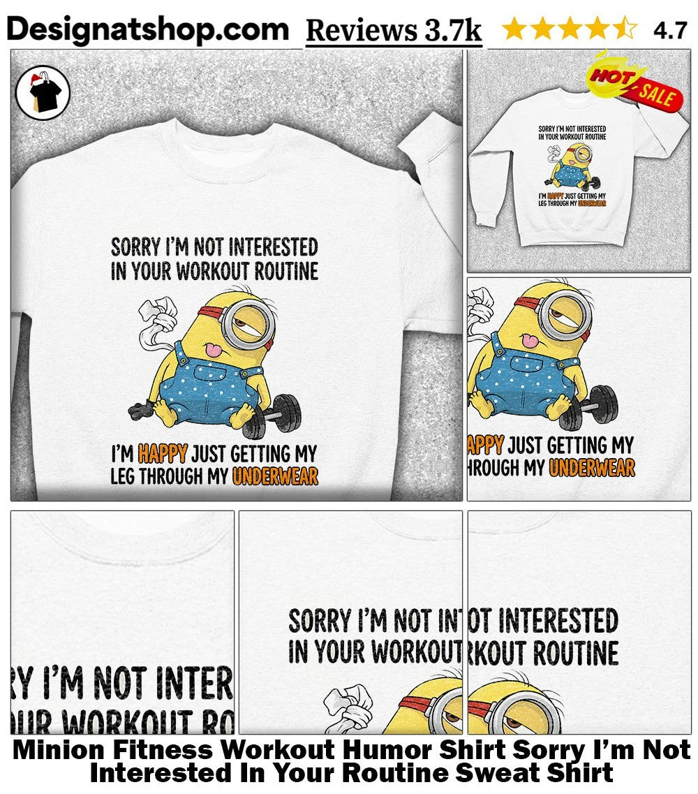 Minion Fitness Workout Humor Shirt Sorry I’m Not Interested In Your Routine shirt