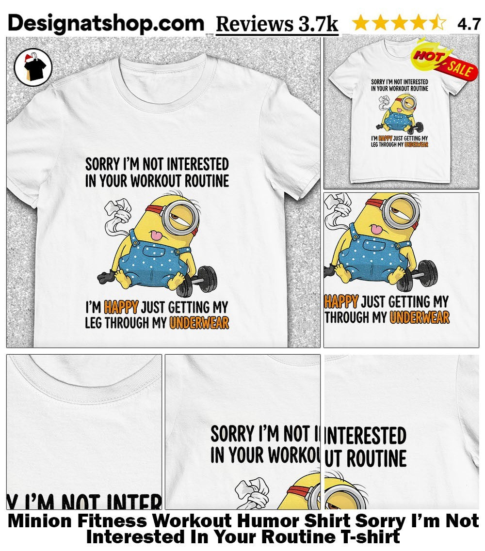 Minion Fitness Workout Humor Shirt Sorry I’m Not Interested In Your Routine shirt