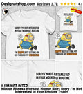 Minion Fitness Workout Humor Shirt Sorry I’m Not Interested In Your Routine shirt