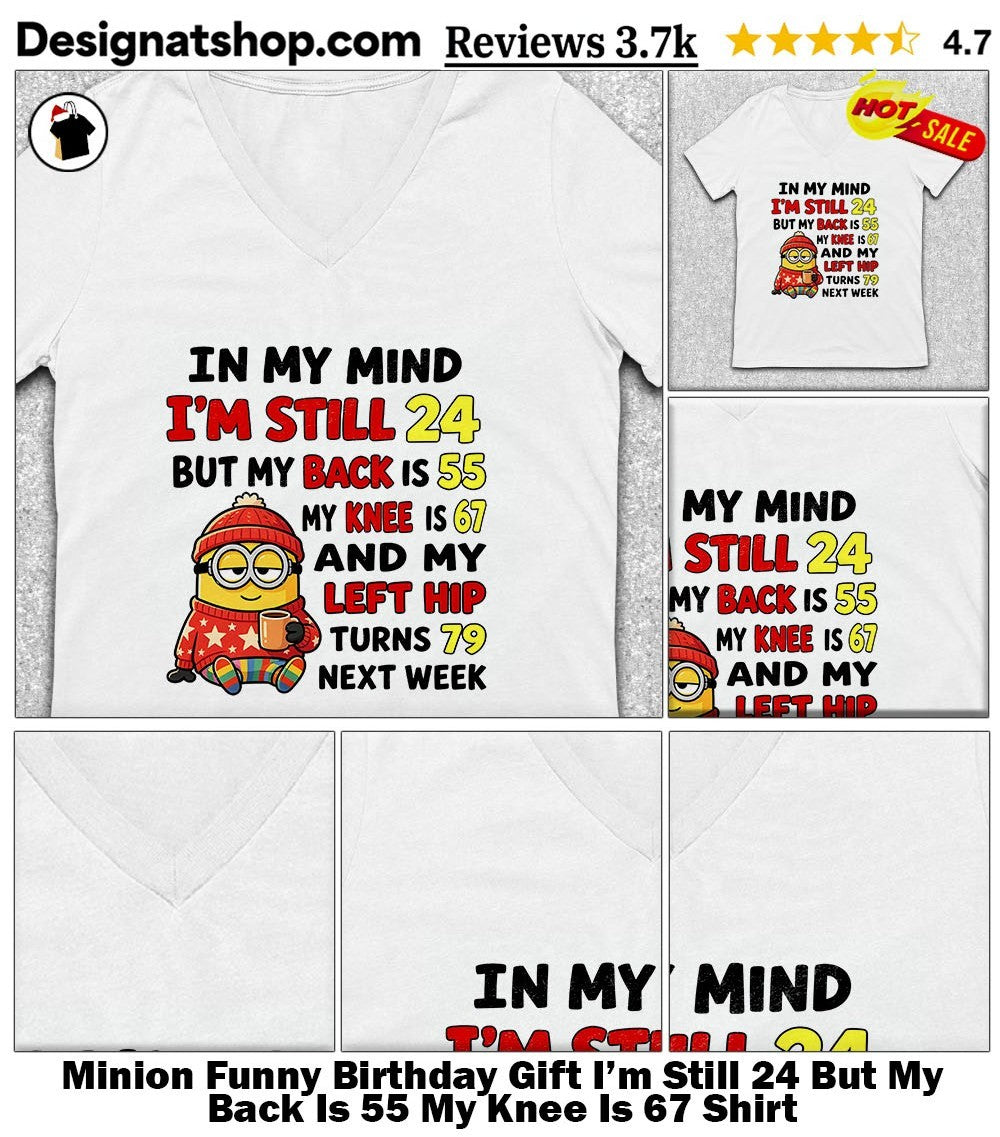 Minion Funny Birthday Gift I’m Still 24 But My Back Is 55 My Knee Is 67 Shirt