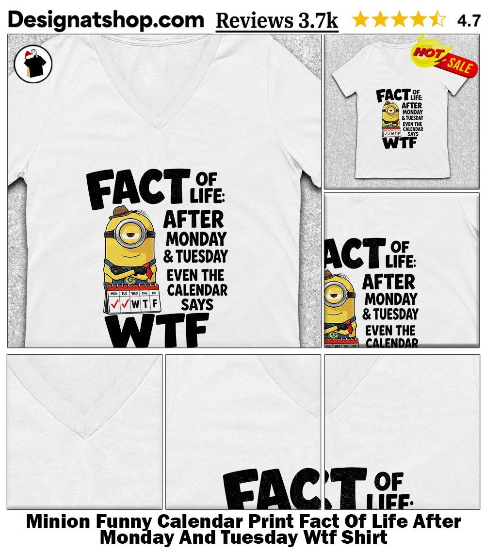Minion Funny Calendar Print Fact Of Life After Monday And Tuesday Wtf Shirt