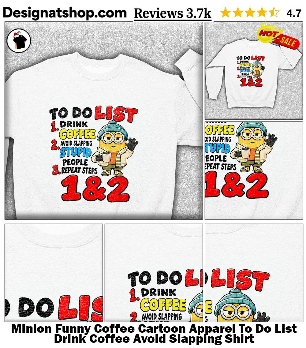 Minion Funny Coffee Cartoon Apparel To Do List Drink Coffee Avoid Slapping Shirt