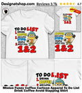 Minion Funny Coffee Cartoon Apparel To Do List Drink Coffee Avoid Slapping Shirt