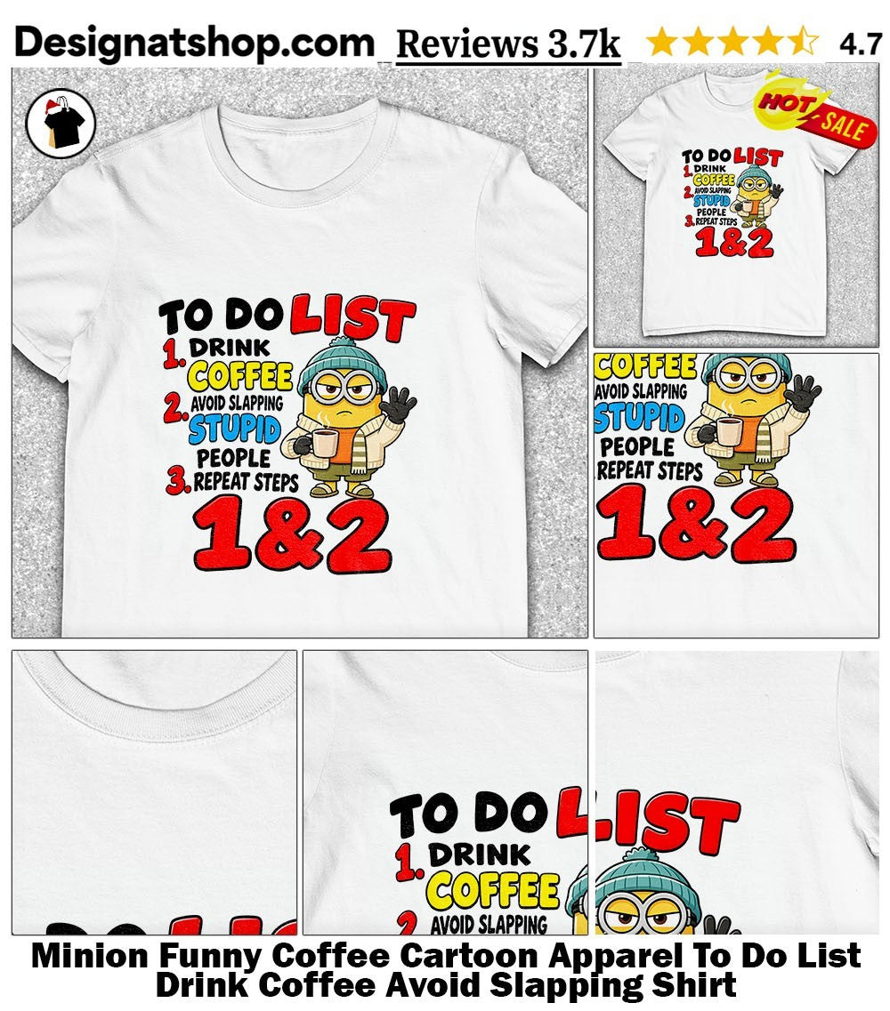 Minion Funny Coffee Cartoon Apparel To Do List Drink Coffee Avoid Slapping Shirt