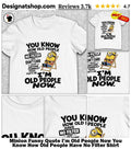Minion Funny Quote I’m Old People Now You Know How Old People Have No Filter Shirt
